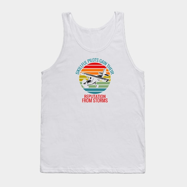 Skillful pilots gain their reputation from storms saying Tank Top by artsytee